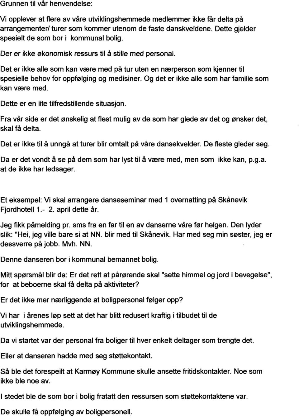 Det er ikkealle som kan være med på tur utenen nærpersonsom kjennertil spesiellebehovfor oppfølgingog medisiner.og det er ikkealle som har familiesom kan være med.