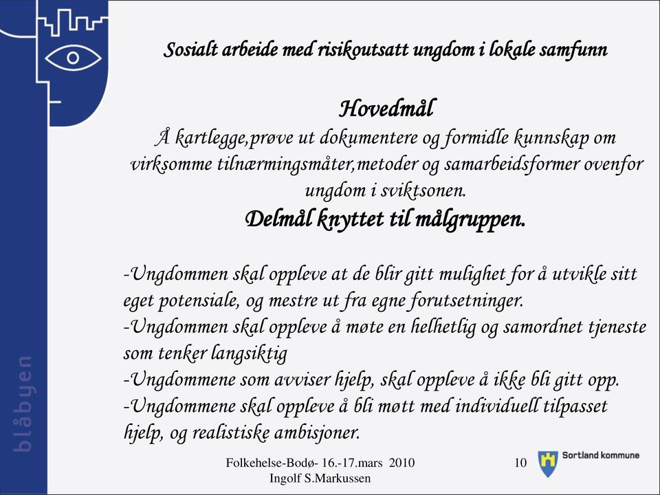 -Ungdommen skal oppleve at de blir gitt mulighet for å utvikle sitt eget potensiale, og mestre ut fra egne forutsetninger.