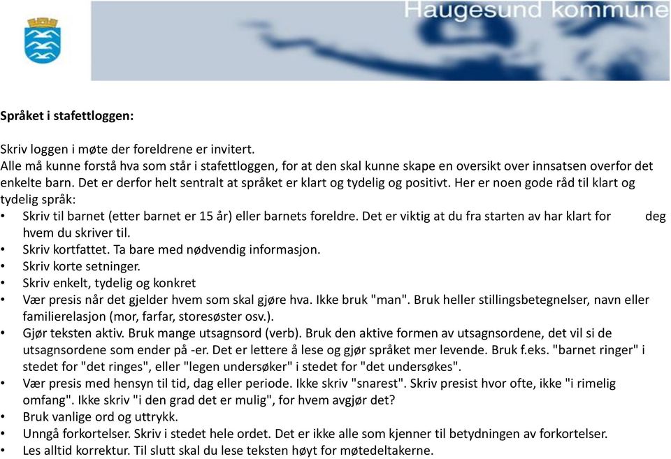 Det er derfor helt sentralt at språket er klart og tydelig og positivt. Her er noen gode råd til klart og tydelig språk: Skriv til barnet (etter barnet er 15 år) eller barnets foreldre.