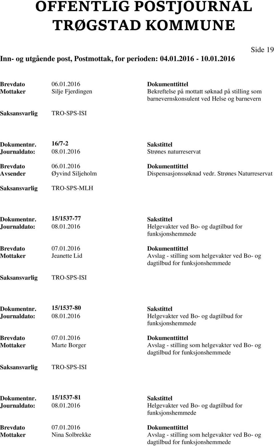 Strønes Naturreservat TRO-SPS-MLH Dokumentnr. 15/1537-77 Sakstittel Mottaker Jeanette Lid Avslag - stilling som helgevakter ved Bo- og Dokumentnr.