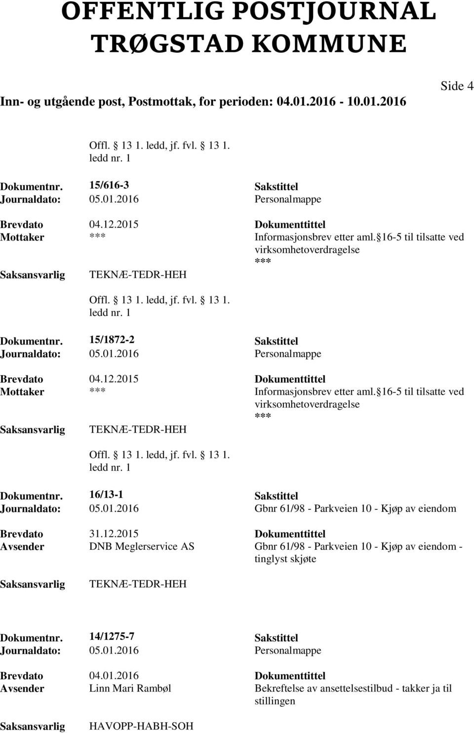 16/13-1 Sakstittel Journaldato: 05.01.2016 Gbnr 61/98 - Parkveien 10 - Kjøp av eiendom Brevdato 31.12.