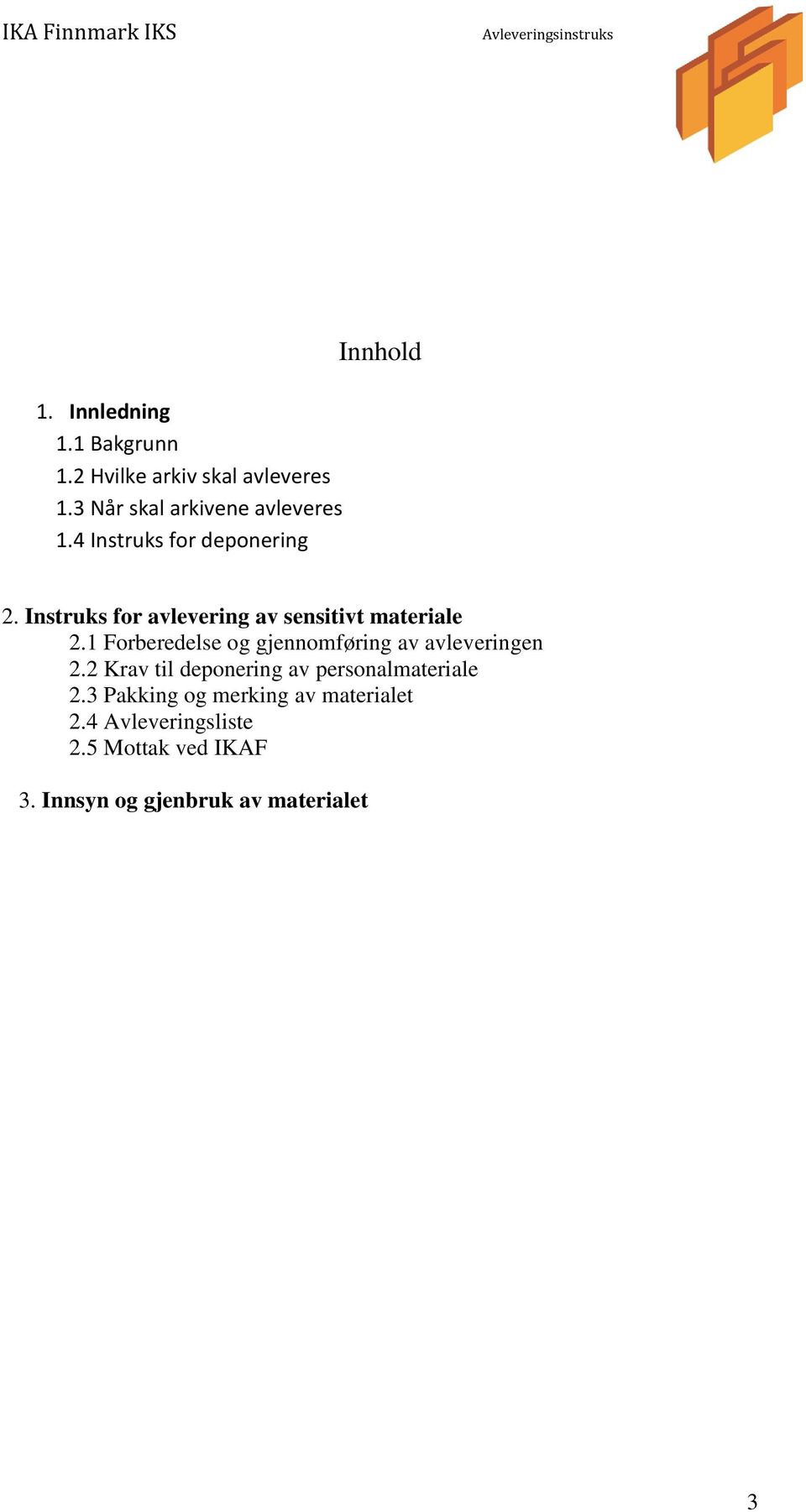 1 Forberedelse og gjennomføring av avleveringen 2.2 Krav til deponering av personalmateriale 2.