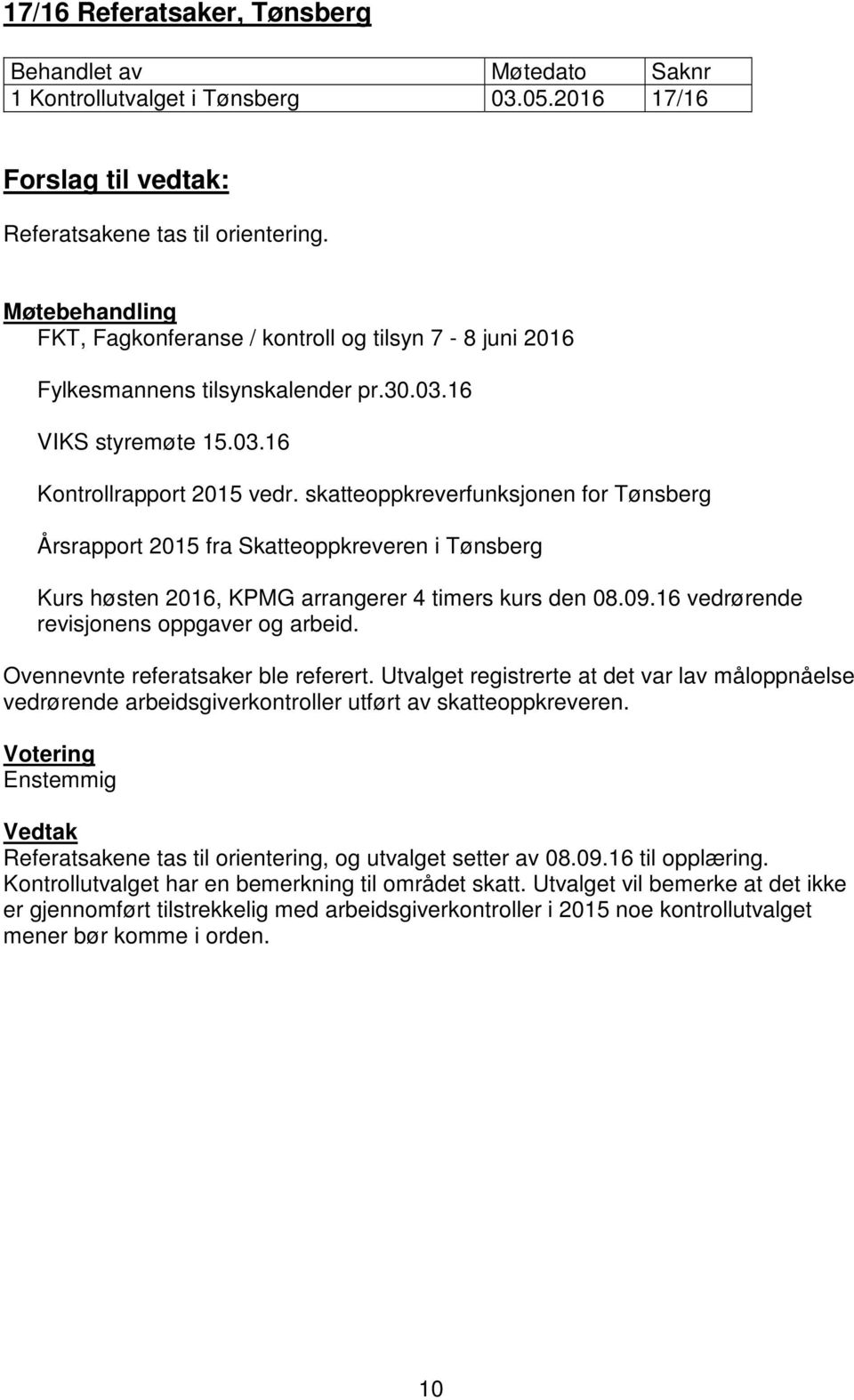 skatteoppkreverfunksjonen for Tønsberg Årsrapport 2015 fra Skatteoppkreveren i Tønsberg Kurs høsten 2016, KPMG arrangerer 4 timers kurs den 08.09.16 vedrørende revisjonens oppgaver og arbeid.