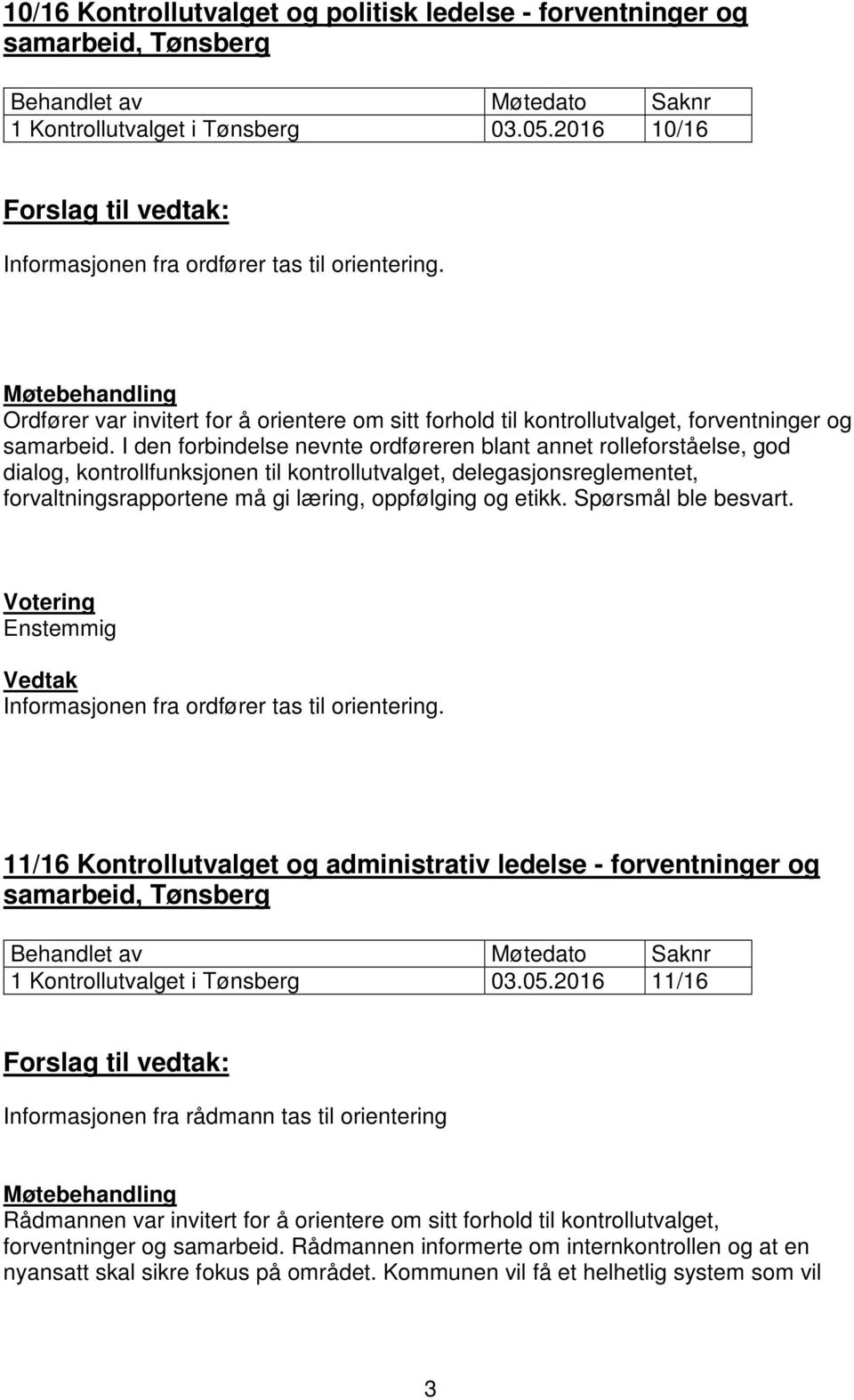 I den forbindelse nevnte ordføreren blant annet rolleforståelse, god dialog, kontrollfunksjonen til kontrollutvalget, delegasjonsreglementet, forvaltningsrapportene må gi læring, oppfølging og etikk.