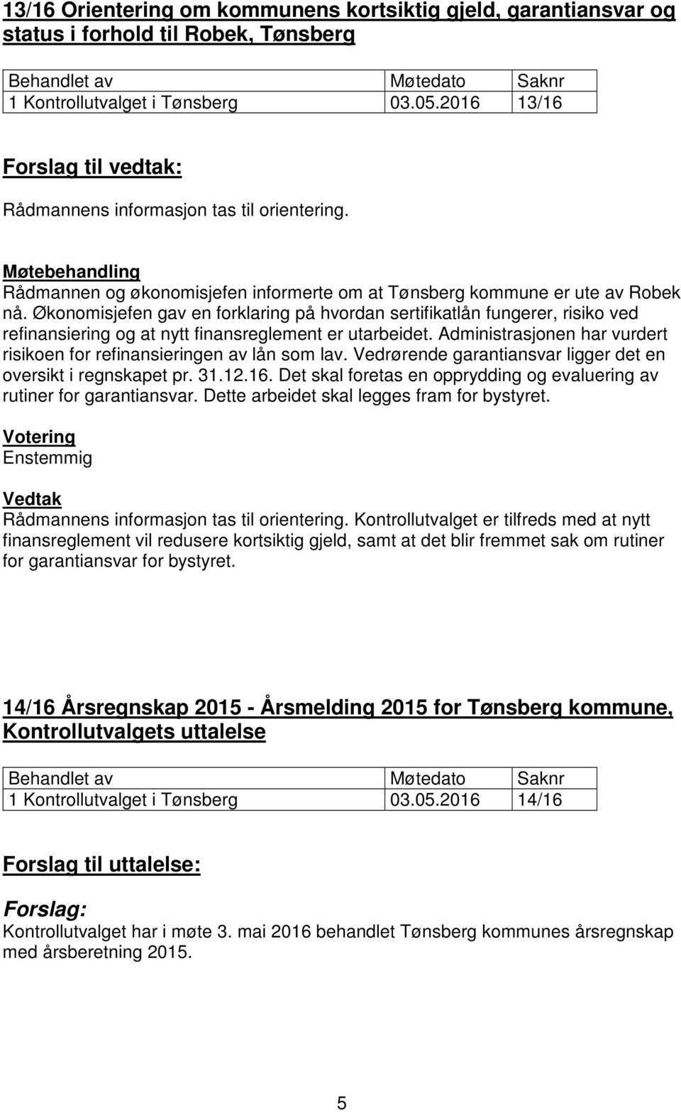 Økonomisjefen gav en forklaring på hvordan sertifikatlån fungerer, risiko ved refinansiering og at nytt finansreglement er utarbeidet.