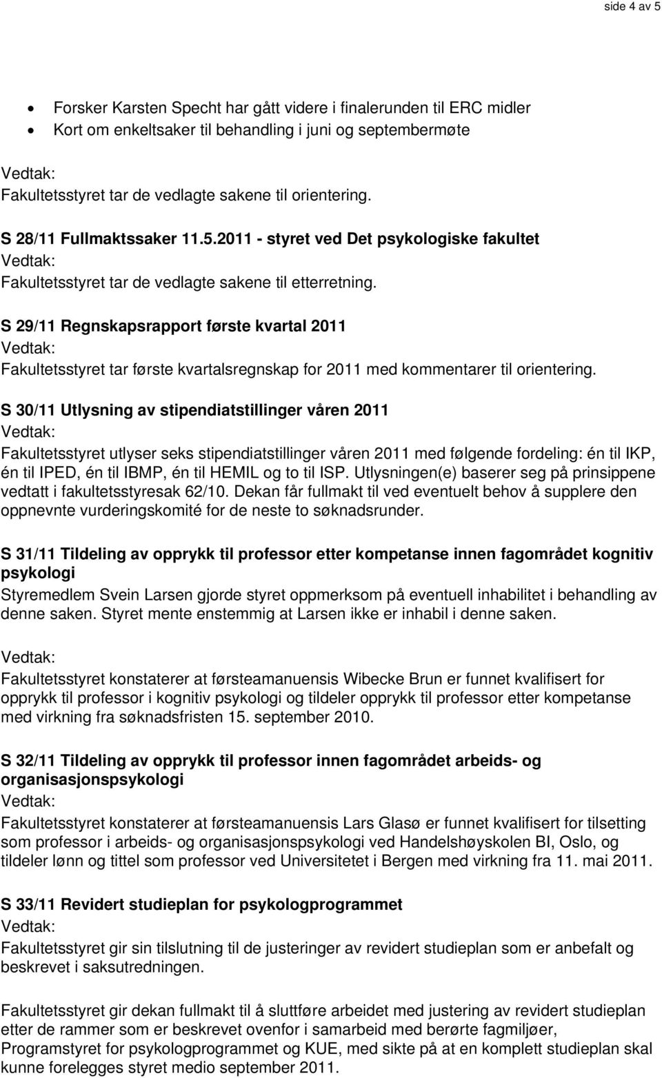 S 29/11 Regnskapsrapport første kvartal 2011 Fakultetsstyret tar første kvartalsregnskap for 2011 med kommentarer til orientering.