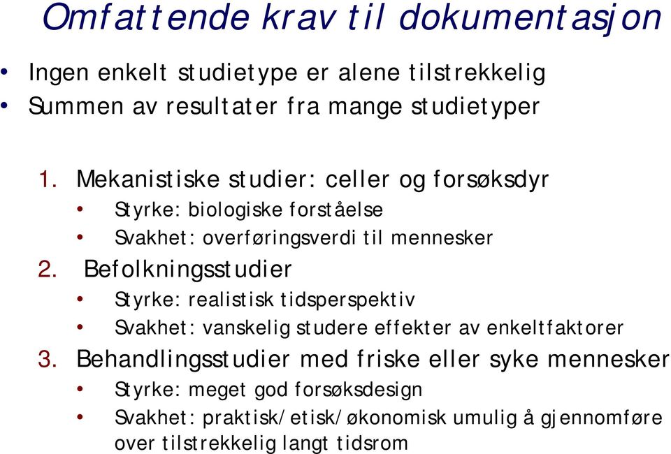 Befolkningsstudier Styrke: realistisk tidsperspektiv Svakhet: vanskelig studere effekter av enkeltfaktorer 3.