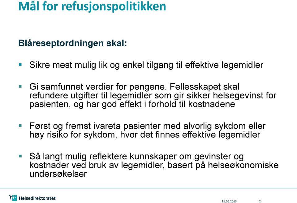 Fellesskapet skal refundere utgifter til legemidler som gir sikker helsegevinst for pasienten, og har god effekt i forhold til