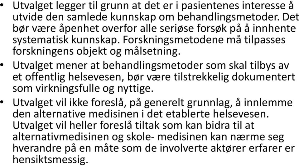 Utvalget mener at behandlingsmetoder som skal tilbys av et offentlig helsevesen, bør være tilstrekkelig dokumentert som virkningsfulle og nyttige.