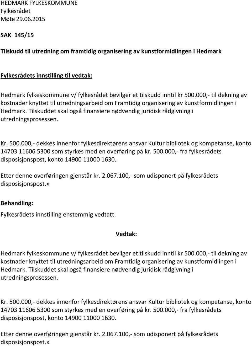 Tilskuddet skal også finansiere nødvendig juridisk rådgivning i utredningsprosessen. Kr. 500.