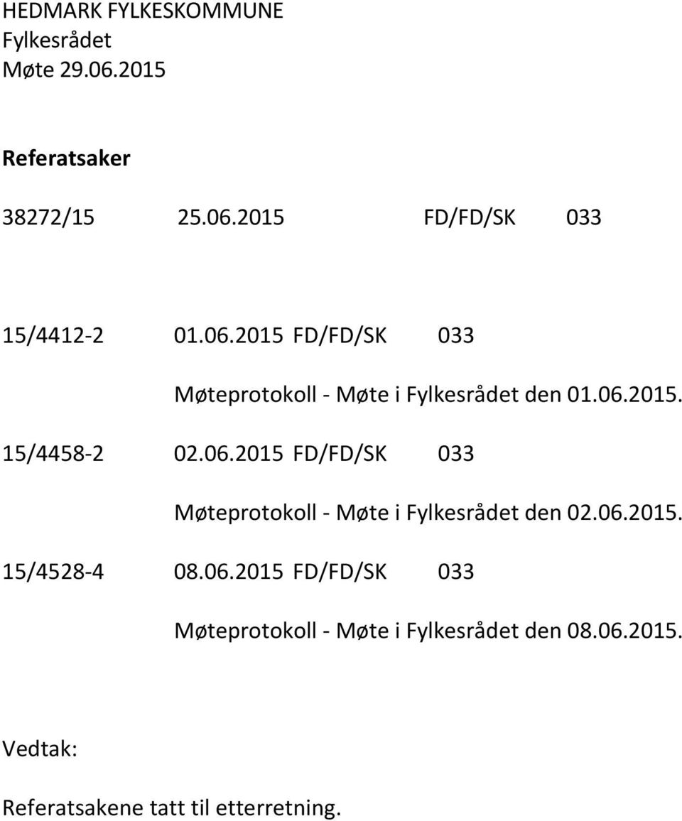 06.2015 FD/FD/SK 033 Møteprotokoll - Møte i den 08.06.2015. Referatsakene tatt til etterretning.