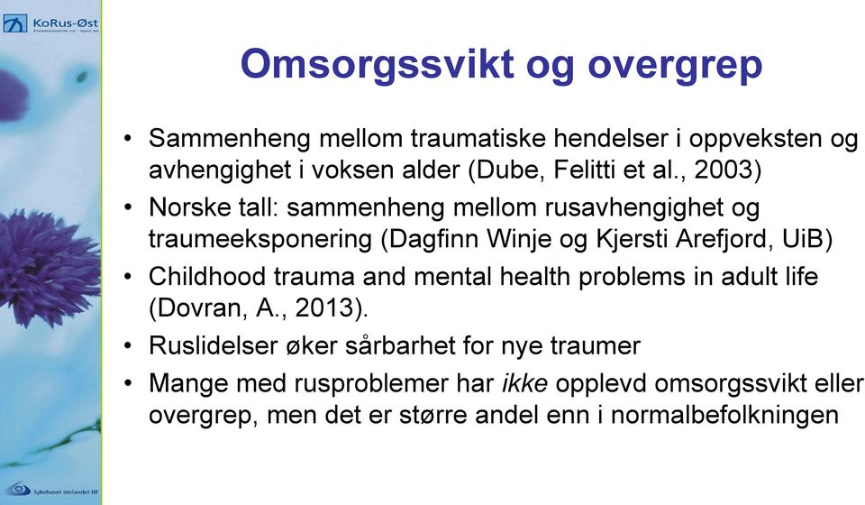 , 2003) Norske tall: sammenheng mellom rusavhengighet og traumeeksponering (Dagfinn Winje og Kjersti Arefjord, UiB)