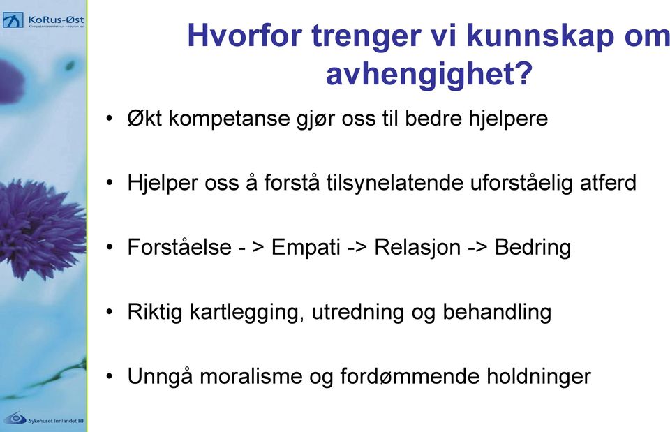 tilsynelatende uforståelig atferd Forståelse - > Empati -> Relasjon