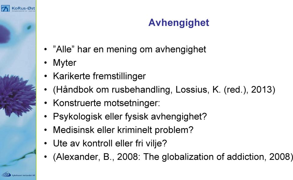 ), 2013) Konstruerte motsetninger: Psykologisk eller fysisk avhengighet?