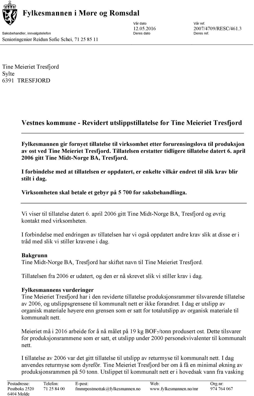 produksjon av ost ved Tine Meieriet Tresfjord. Tillatelsen erstatter tidligere tillatelse datert 6. april 2006 gitt Tine Midt-Norge BA, Tresfjord.