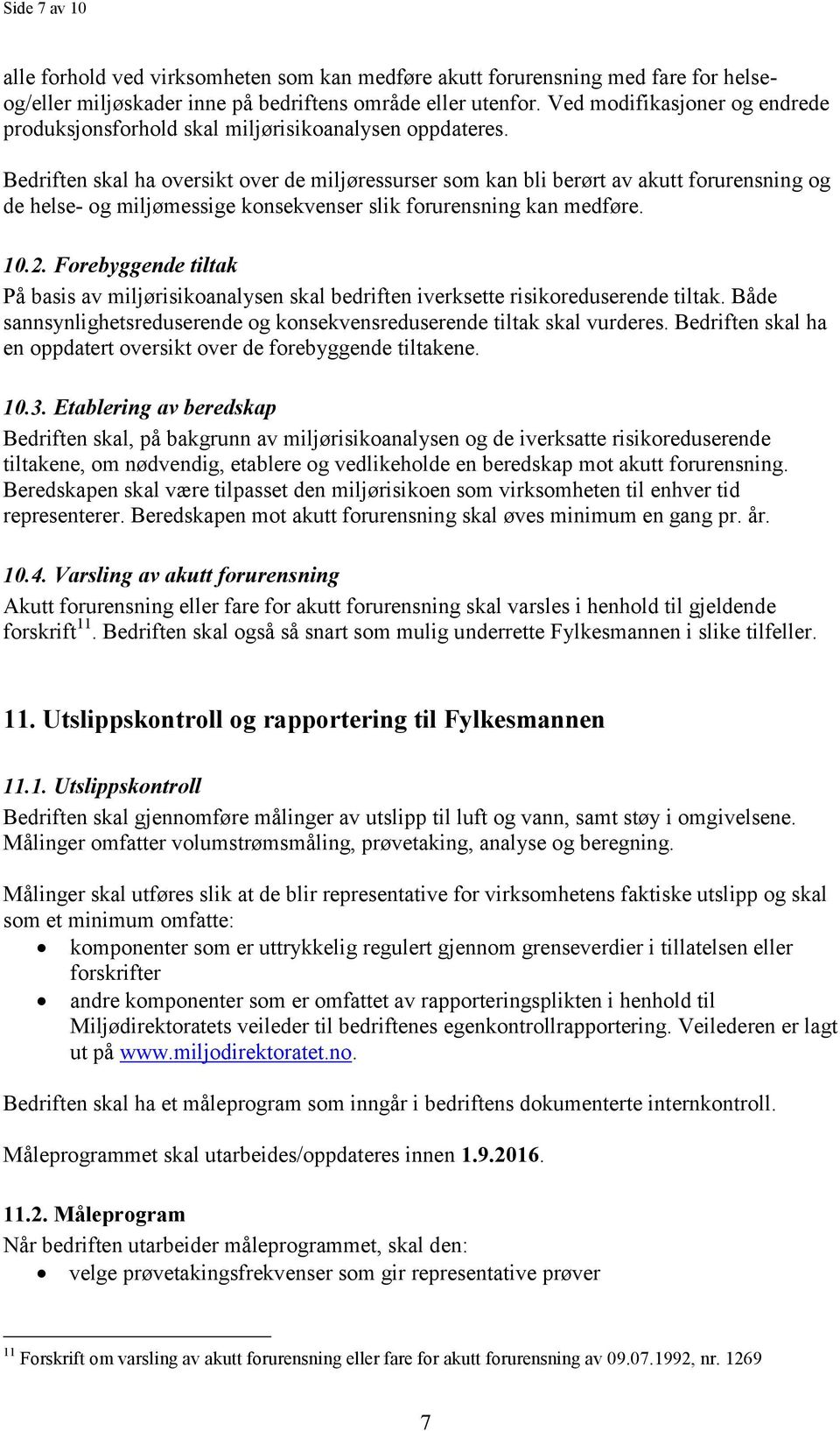 Bedriften skal ha oversikt over de miljøressurser som kan bli berørt av akutt forurensning og de helse- og miljømessige konsekvenser slik forurensning kan medføre. 10.2.