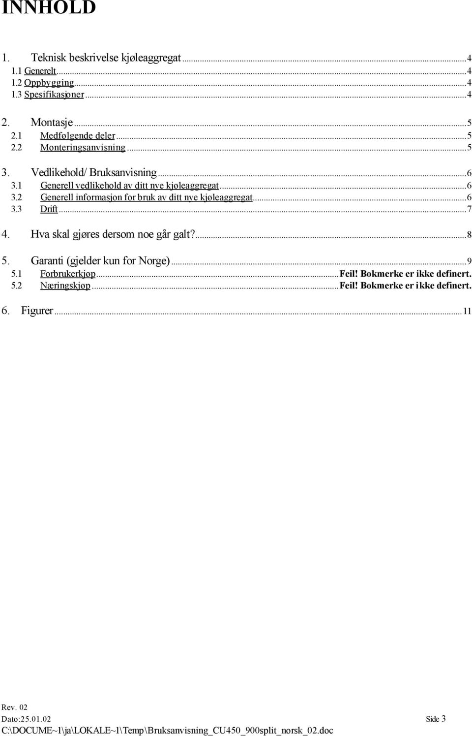 1 Generell vedlikehold av ditt nye kjøleaggregat...6 3.2 Generell informasjon for bruk av ditt nye kjøleaggregat...6 3.3 Drift...7 4.