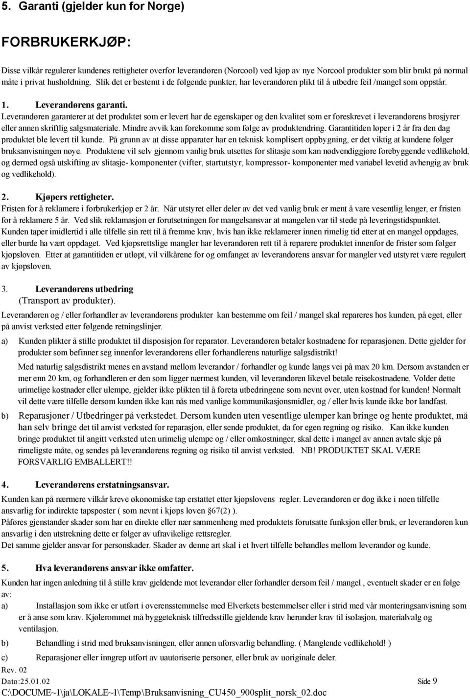 Leverandøren garanterer at det produktet som er levert har de egenskaper og den kvalitet som er foreskrevet i leverandørens brosjyrer eller annen skriftlig salgsmateriale.