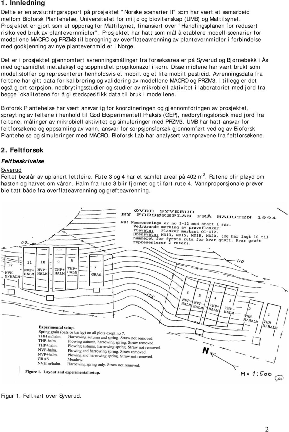 Prosjektet har hatt som mål å etablere modell-scenarier for modellene MACRO og PRZM3 til beregning av overflateavrenning av plantevernmidler i forbindelse med godkjenning av nye plantevernmidler i