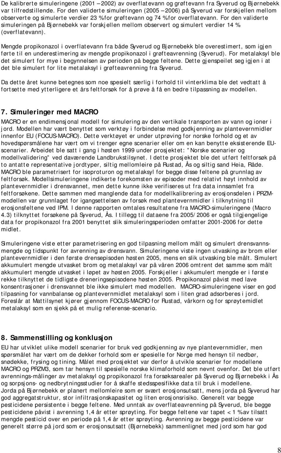 For den validerte simuleringen på Bjørnebekk var forskjellen mellom observert og simulert verdier 14 % (overflatevann).