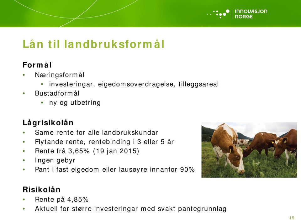 rentebinding i 3 eller 5 år Rente frå 3,65% (19 jan 2015) Ingen gebyr Pant i fast eigedom eller