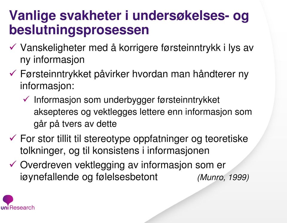 aksepteres og vektlegges lettere enn informasjon som går på tvers av dette For stor tillit til stereotype oppfatninger og