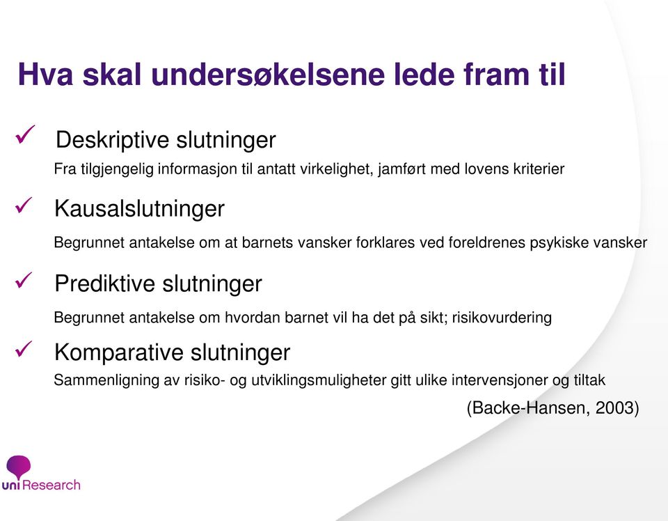 psykiske vansker Prediktive slutninger Begrunnet antakelse om hvordan barnet vil ha det på sikt; risikovurdering