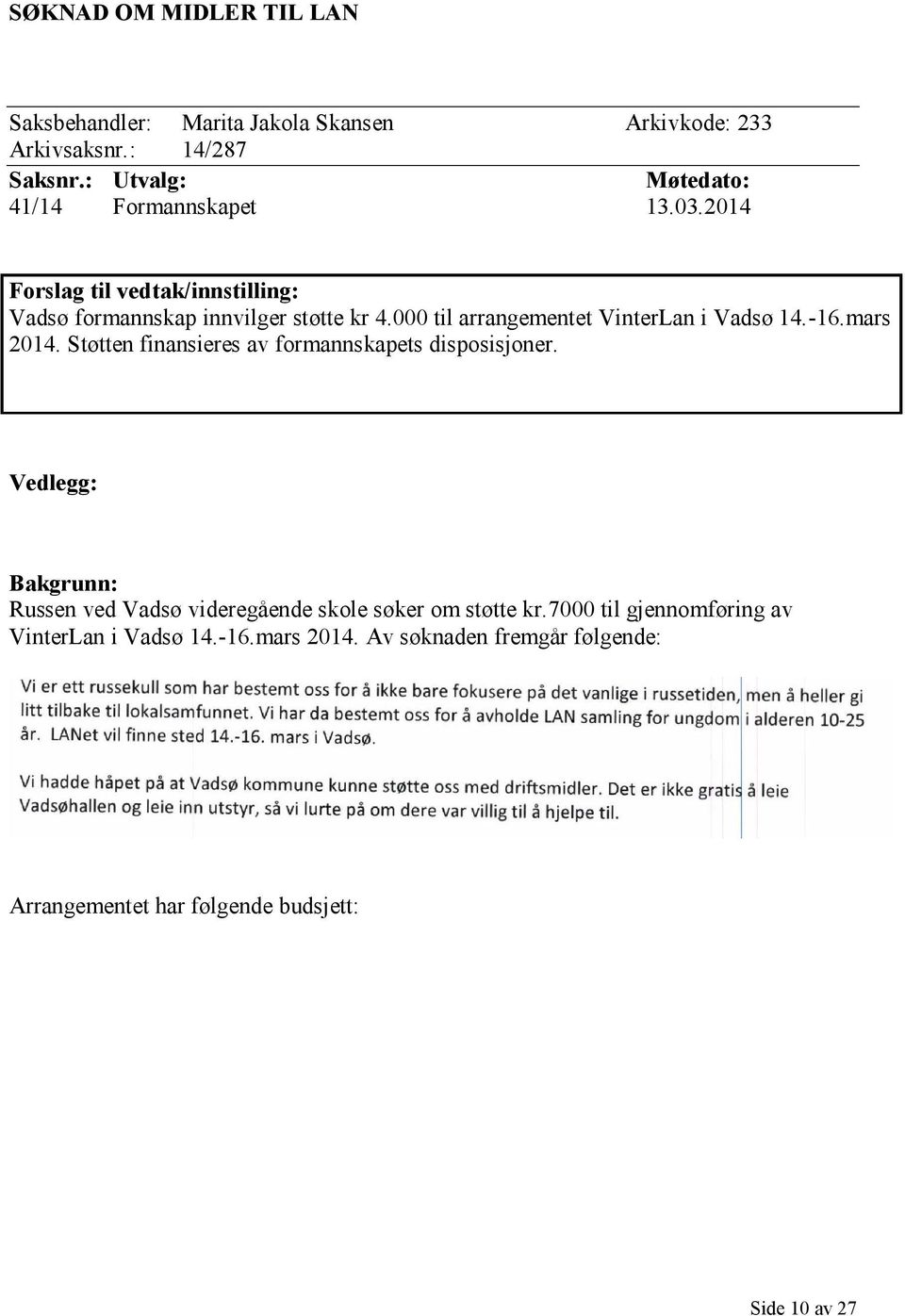 000 til arrangementet VinterLan i Vadsø 14.-16.mars 2014. Støtten finansieres av formannskapets disposisjoner.