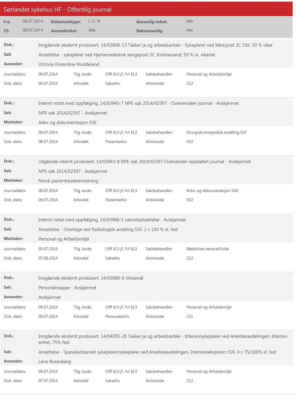 2014 Arkivdel: Sakarkiv Internt notat med oppfølging, 14/03943-7 NPE-sak 2014/02397 - Oversendeer journal - NPE-sak 2014/02397 - Kirurgisk/ortopedisk avdeling SSF Dok. dato: 08.07.