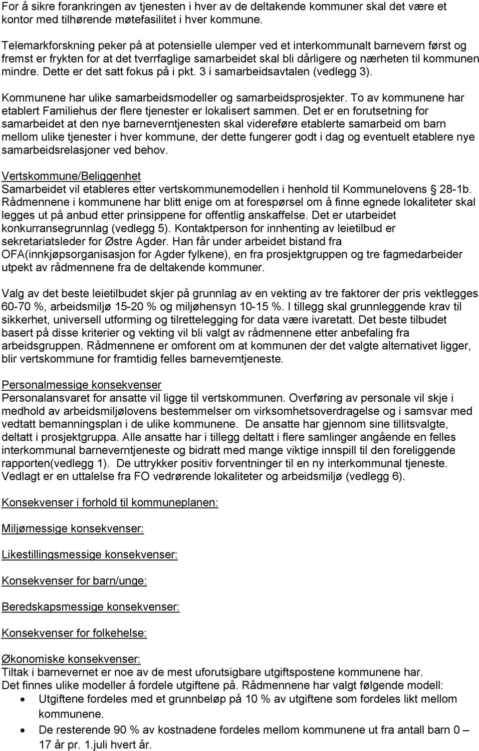 Dette er det satt fokus på i pkt. 3 i samarbeidsavtalen (vedlegg 3). Kommunene har ulike samarbeidsmodeller og samarbeidsprosjekter.