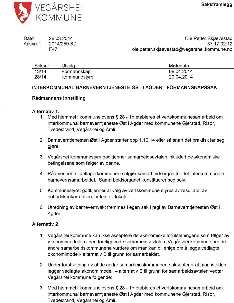 1. Med hjemmel i kommunelovens 28-1b etableres et vertskommunesamarbeid om interkommunal barneverntjeneste Øst i Agder med kommunene Gjerstad, Risør, Tvedestrand, Vegårshei og Åmli. 2. Barneverntjenesten Øst i Agder starter opp 1.