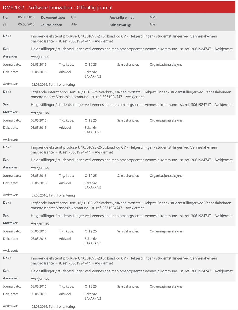 kode:, Tatt til orientering, Utgående internt produsert, 16/01093-25 Svarbrev, søknad mottatt - Helgestillinger / studentstillinger ved Venneslaheimen omsorgssenter Vennesla kommune - st. ref.