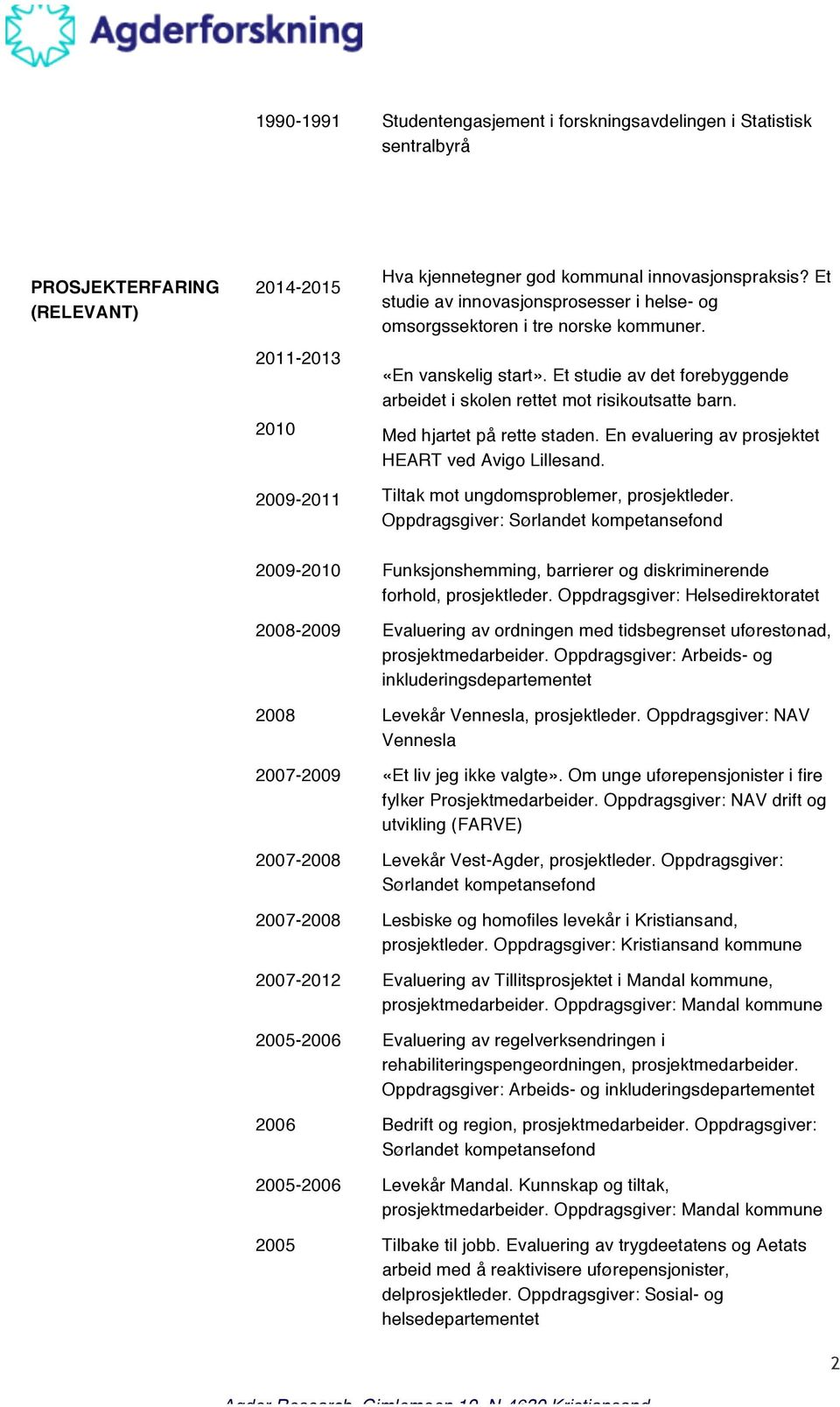 Med hjartet på rette staden. En evaluering av prosjektet HEART ved Avigo Lillesand. Tiltak mot ungdomsproblemer, prosjektleder.