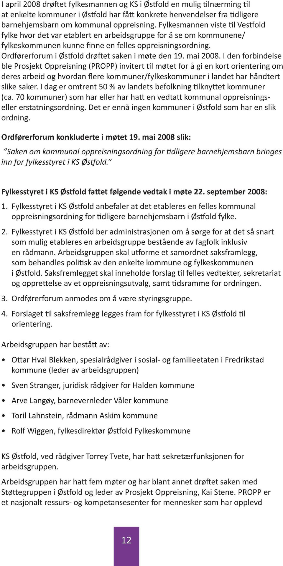 Ordførerforum i Østfold drøftet saken i møte den 19. mai 2008.