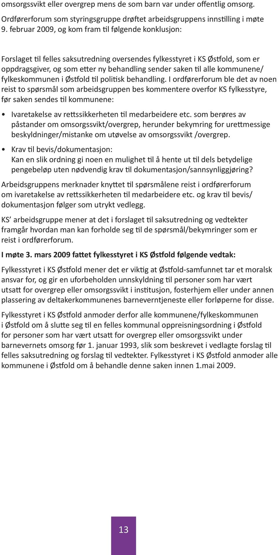 kommunene/ fylkeskommunen i Østfold til politisk behandling.