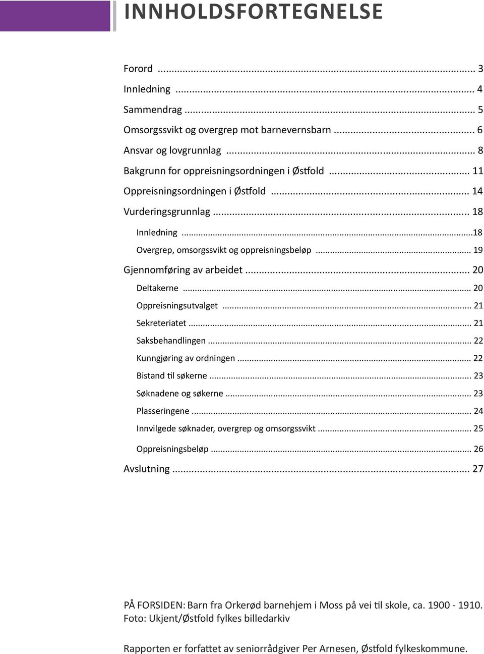 .. 20 Oppreisningsutvalget... 21 Sekreteriatet... 21 Saksbehandlingen... 22 Kunngjøring av ordningen... 22 Bistand til søkerne... 23 Søknadene og søkerne... 23 Plasseringene.