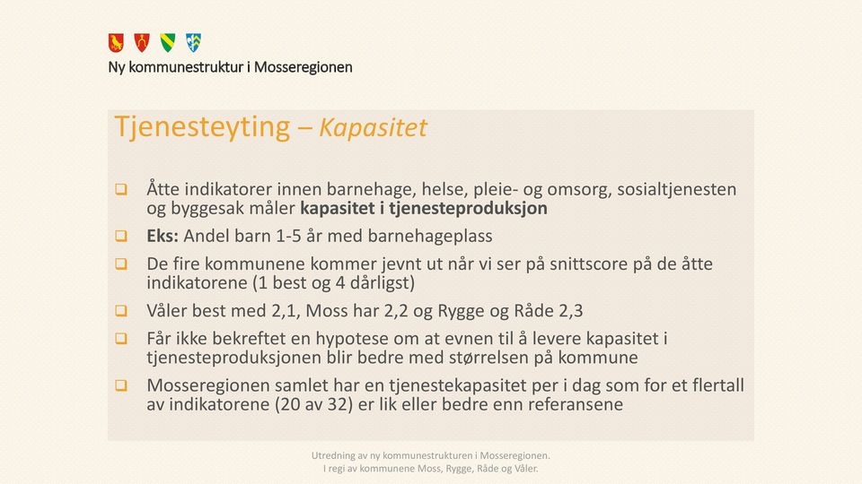 med 2,1, Moss har 2,2 og Rygge og Råde 2,3 Får ikke bekreftet en hypotese om at evnen til å levere kapasitet i tjenesteproduksjonen blir bedre med