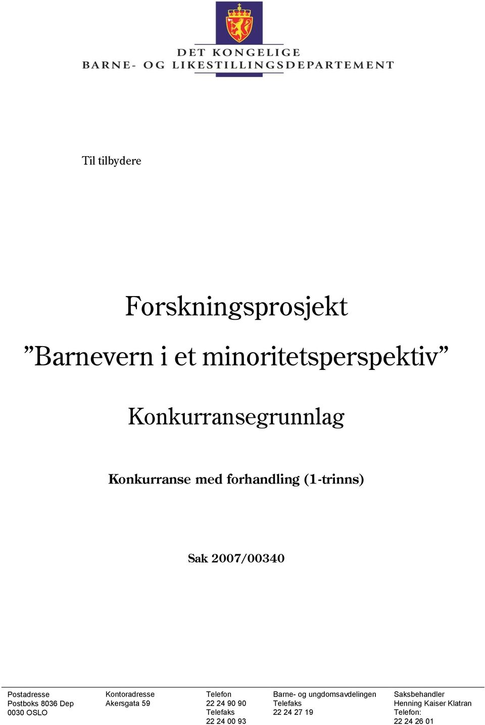 Barne- og ungdomsavdelingen Saksbehandler Postboks 8036 Dep Akersgata 59 22 24 90 90