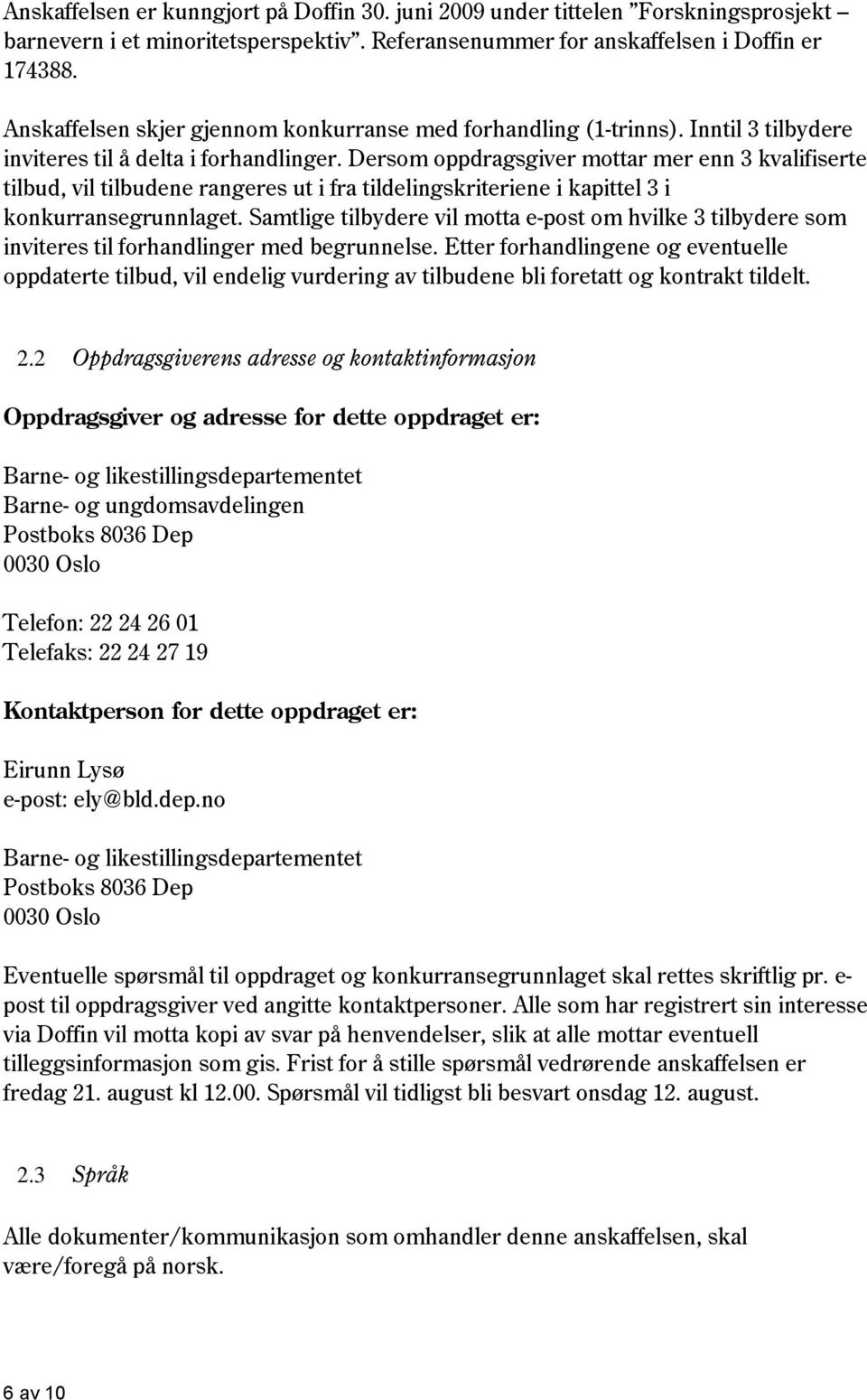 Dersom oppdragsgiver mottar mer enn 3 kvalifiserte tilbud, vil tilbudene rangeres ut i fra tildelingskriteriene i kapittel 3 i konkurransegrunnlaget.