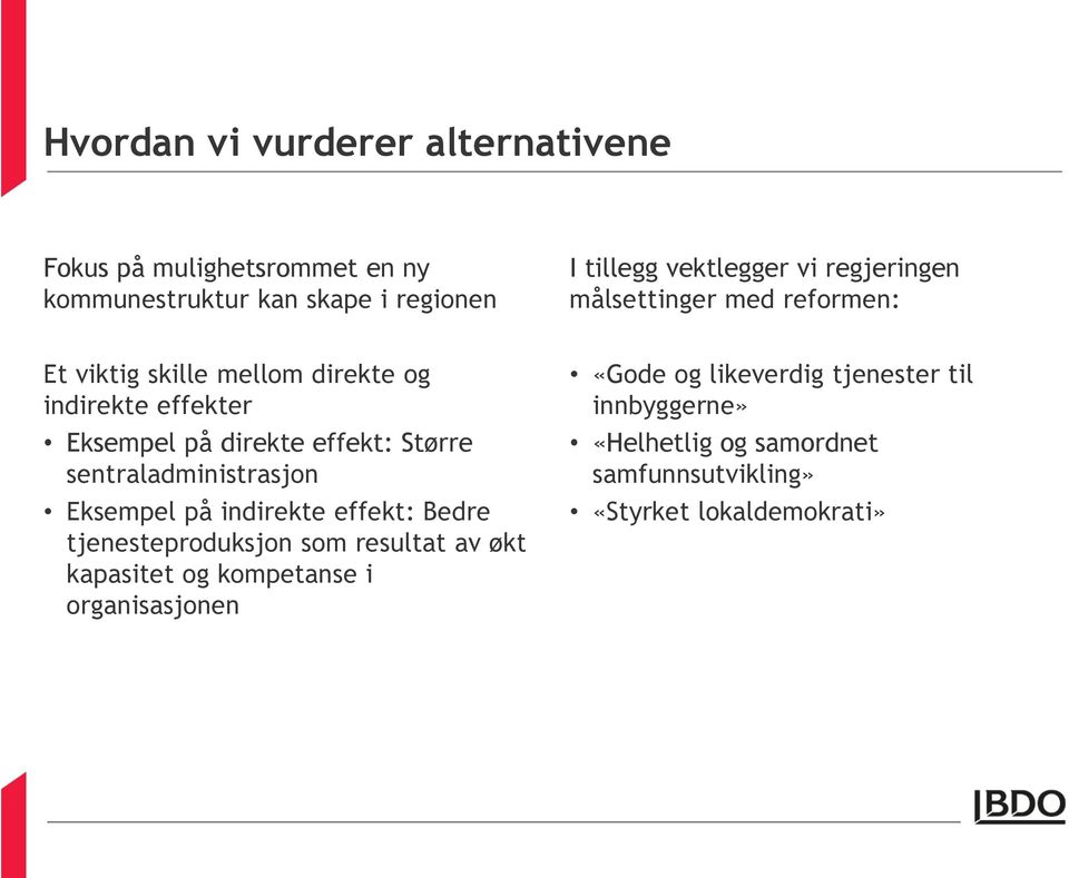 Større sentraladministrasjon Eksempel på indirekte effekt: Bedre tjenesteproduksjon som resultat av økt kapasitet og