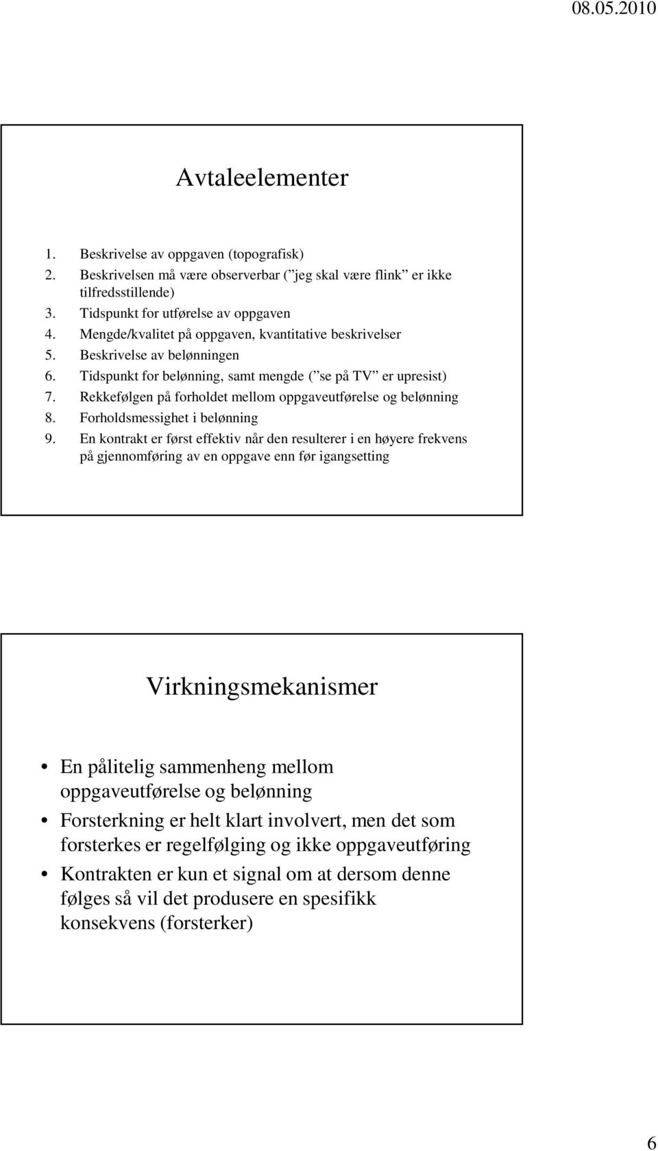 Rekkefølgen på forholdet mellom oppgaveutførelse og belønning 8. Forholdsmessighet i belønning 9.