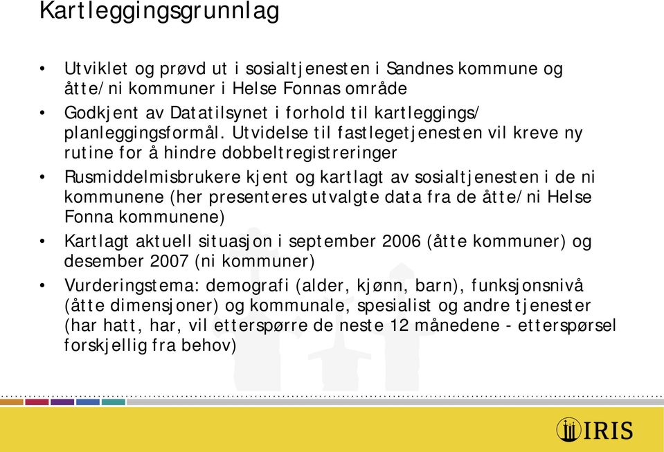 Utvielse til fastlegetjenesten vil kreve ny rutine for å hinre obbeltregistreringer Rusmielmisbrukere kjent og kartlagt av sosialtjenesten i e ni kommunene (her presenteres