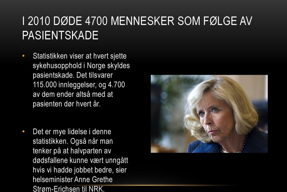 700 av dem ender altså med at pasienten dør hvert år. Det er mye lidelse i denne statistikken.