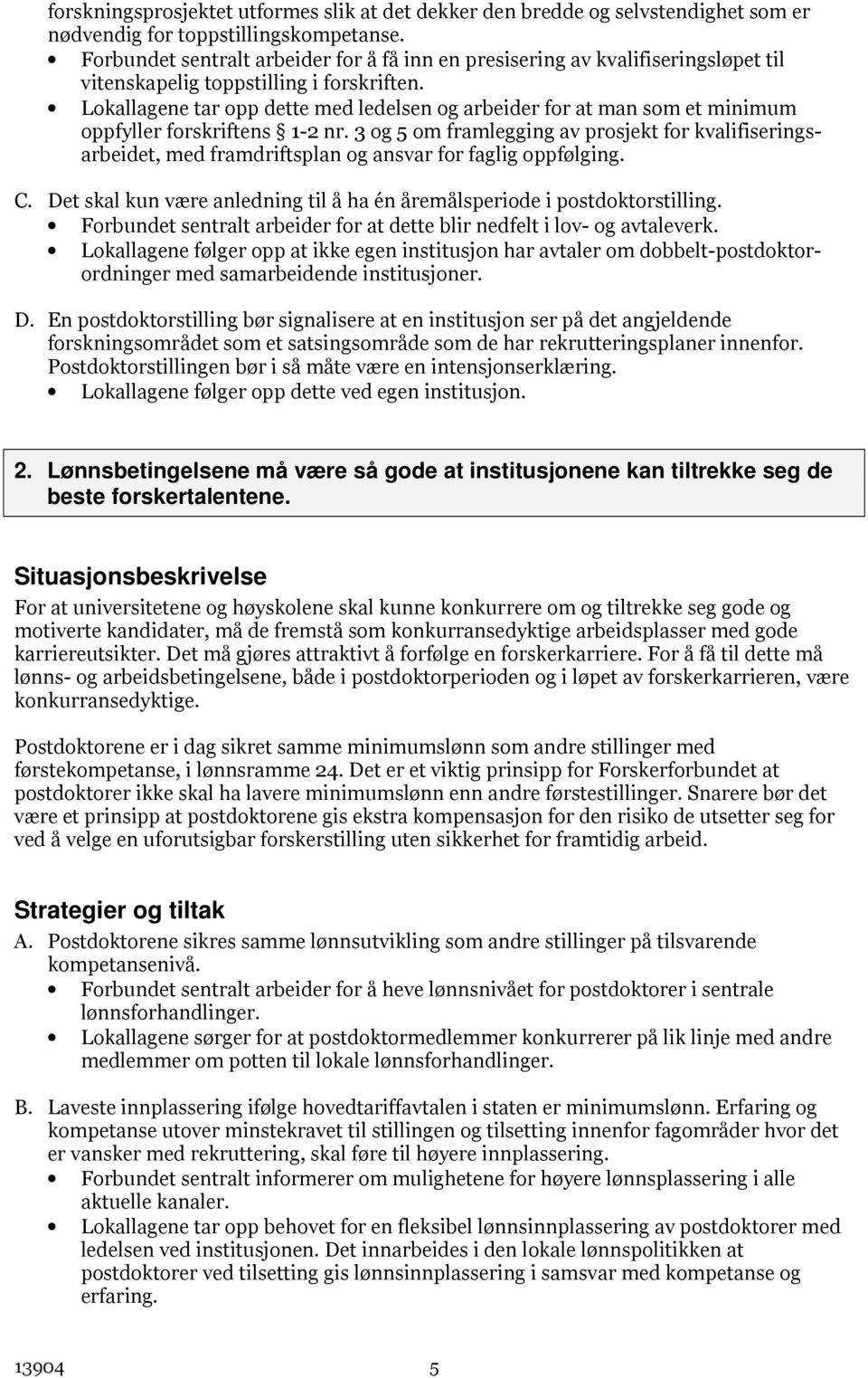 Lokallagene tar opp dette med ledelsen og arbeider for at man som et minimum oppfyller forskriftens 1-2 nr.