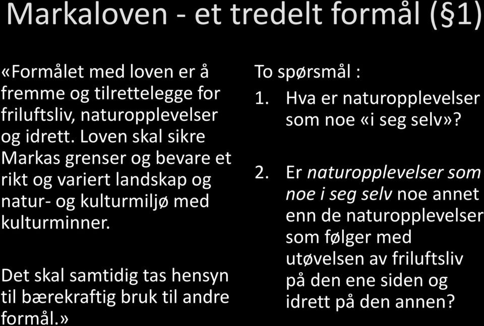 Det skal samtidig tas hensyn til bærekraftig bruk til andre formål.» To spørsmål : 1. Hva er naturopplevelser som noe «i seg selv»?