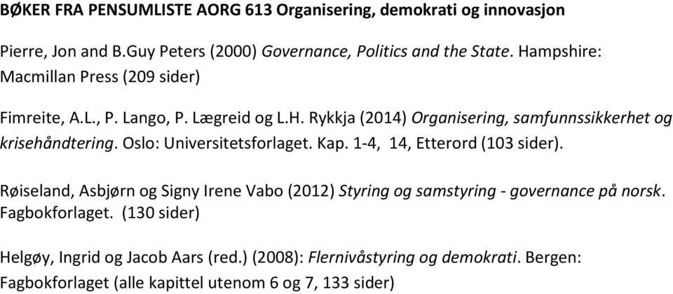 Oslo: Universitetsforlaget. ap. 1-4, 14, Etterord (103. Røiseland, Asbjørn og Signy Irene Vabo (2012) Styring og samstyring - governance på norsk.