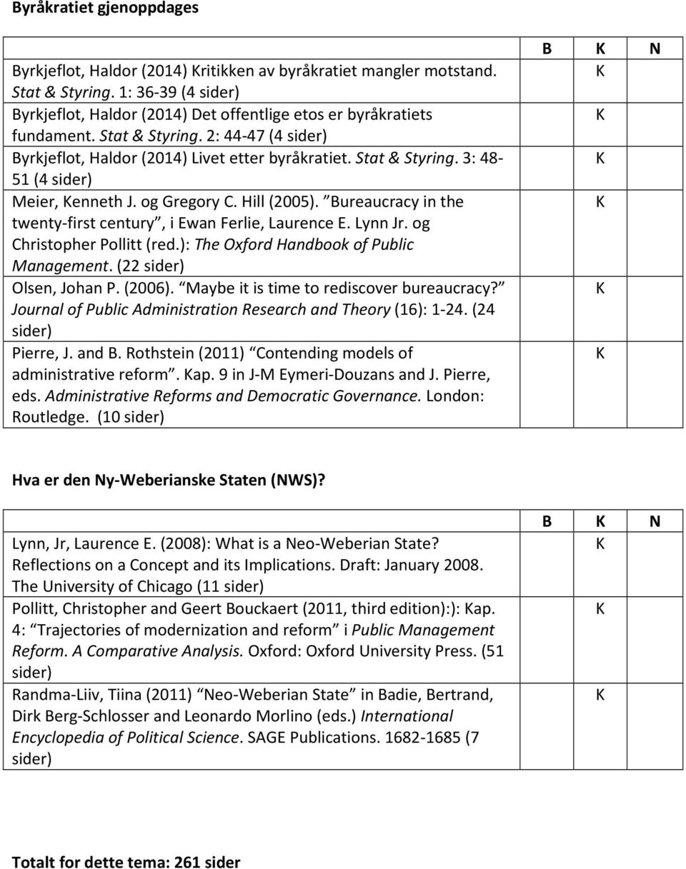 Bureaucracy in the twenty-first century, i Ewan Ferlie, Laurence E. Lynn Jr. og Christopher Pollitt (red.): The Oxford Handbook of Public Management. (22 Olsen, Johan P. (2006).