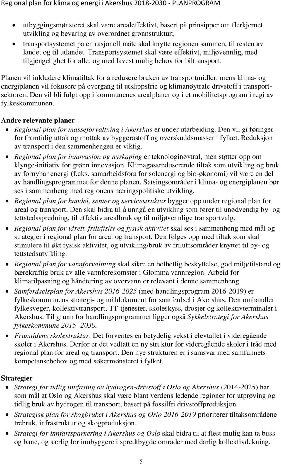 Planen vil inkludere klimatiltak for å redusere bruken av transportmidler, mens klima- og energiplanen vil fokusere på overgang til utslippsfrie og klimanøytrale drivstoff i transportsektoren.