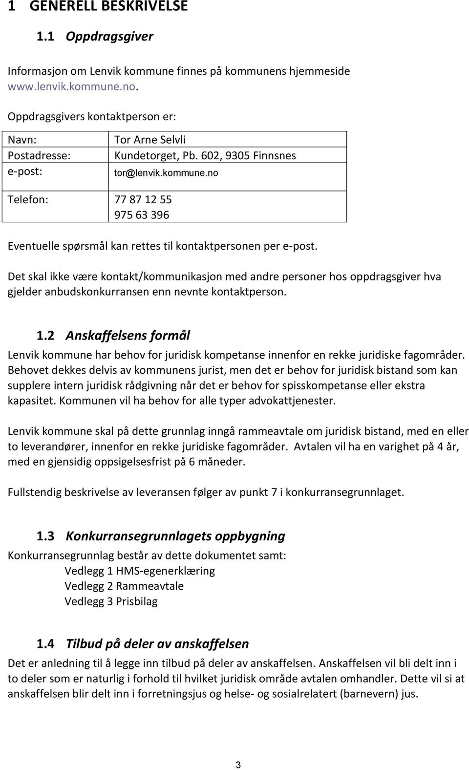 no Telefon: 77 87 12 55 975 63 396 Eventuelle spørsmål kan rettes til kontaktpersonen per e-post.