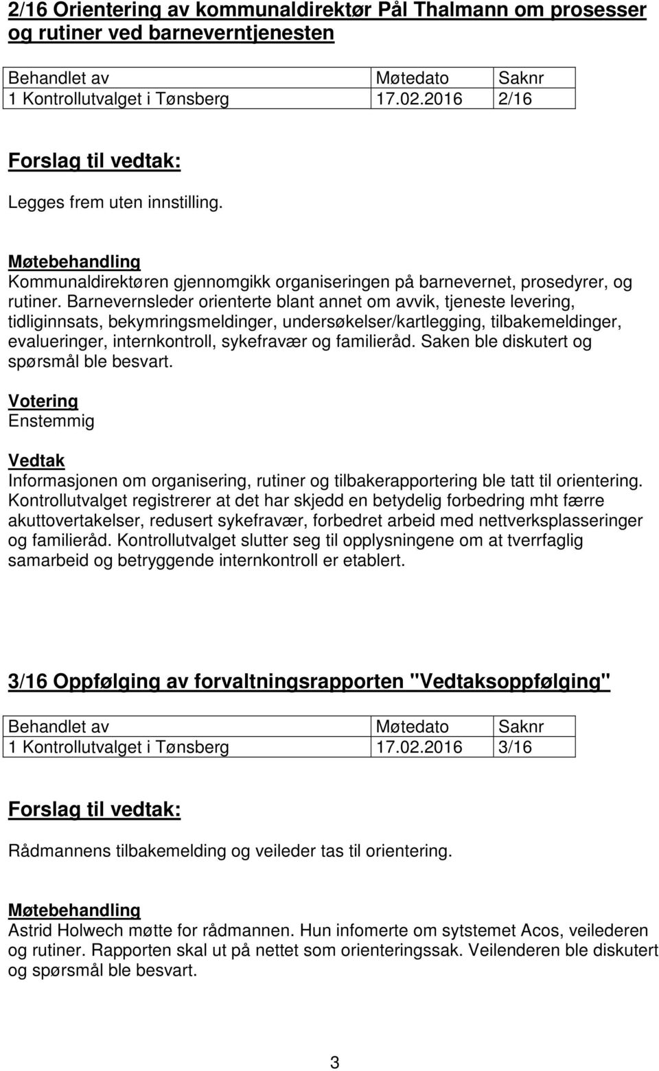 Barnevernsleder orienterte blant annet om avvik, tjeneste levering, tidliginnsats, bekymringsmeldinger, undersøkelser/kartlegging, tilbakemeldinger, evalueringer, internkontroll, sykefravær og